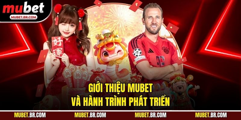 Giới thiệu Mubet và hành trình phát triển