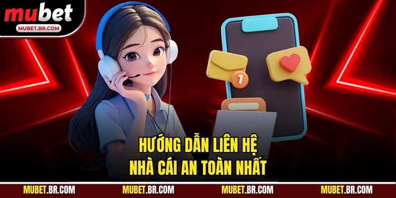 Hướng dẫn liên hệ nhà cái an toàn nhất