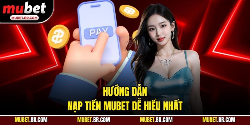 Hướng dẫn nạp tiền Mubet dễ hiểu nhất