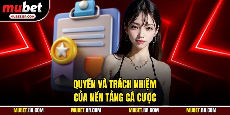 Quyền và trách nhiệm của nền tảng cá cược