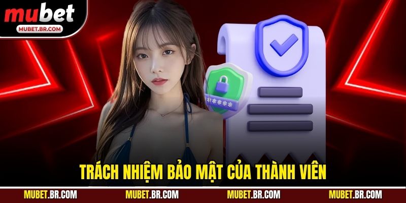 Trách nhiệm bảo mật của thành viên